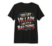 You Say Villain Like It's A Bad Thing Evil Charm - Camiseta Premium