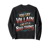 You Say Villain Like It's A Bad Thing Evil Charm - Sudadera