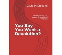 You Say You Want a Devolution?: Identity Politics, DEI, and the Resurgence of Tribalism