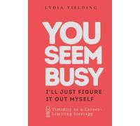 You Seem Busy: I’ll Just Figure It Out Myself