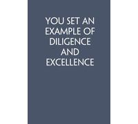 You Set An Example of Diligence And Excellence: Adult Humor Notebook Gift for Seniors, Friends, Coworker, Team, Boss, Staff Member, Teacher, Family (100 pages; 6"x9")