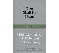 'You Shall Be Clean': A Biblical Theology of Defilement and Cleansing (New Studies in Biblical Theology)