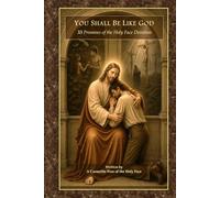 You Shall Be Like God: 33 Promises of the Holy Face Devotion