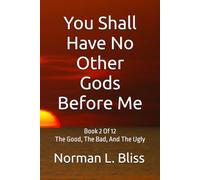 You Shall Have No Other Gods Before Me: Book 2 Of 12 The Good, The Bad, And The Ugly (The Commandments Series)