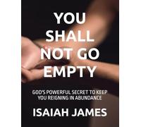 YOU SHALL NOT GO EMPTY