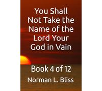 You Shall Not Take the Name of the Lord Your God in Vain: Book 4 of 12 (The Commandments Series)