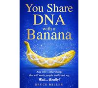 You Share DNA With a Banana: And 100+ Other Things That Will Make People Smile and Say, “Wait… Really?”