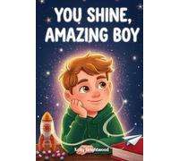You Shine, Amazing Boy: A Collection of Inspiring Stories about Courage, Kindness, and Self-Confidence (Motivational Books for Children)