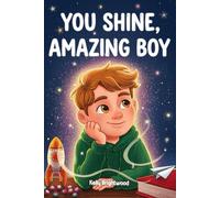 You Shine, Amazing Boy: A Collection of Inspiring Stories about Courage, Kindness, and Self-Confidence (Motivational Books for Children)