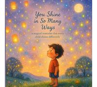 You Shine in So Many Ways: A magical reminder that every child shines differently