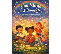 You Shine Just Being You: A Story About Confidence, Courage, and Discovering Your Own Light