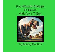 You Should Always, At Least, Ask for a T-Rex