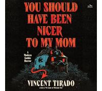 You Should Have Been Nicer to My Mom: A Modern Gothic Horror