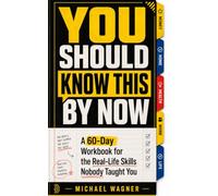 YOU SHOULD KNOW THIS BY NOW: A 60-Day Workbook for the Real-Life Skills Nobody Taught You