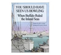 You Should of Seen Us Howling: The Lost Maritime History of a Great Lakes Port City, Buffalo