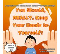 You Should, REALLY, Keep Your Hands to Yourself!: A Children's Book about Hitting and Inappropriate Touching