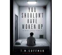 You shouldn't have woken up