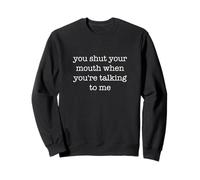 You Shut Your Mouth When You'Re Talking To Me Funny Sudadera