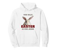 You Silly, Easter is for Jesus - Cute Christian Faith Bunny Sudadera con Capucha