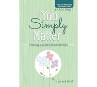 You Simply Matter - Large Print: Thriving as God's Beloved Child ("You're Worth It" Devotional Series) (You're Worth It - Large Print)