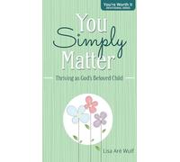 You Simply Matter: Thriving as God's Beloved Child (You're Worth It)