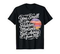 You Smell Like Hidden Motives Get Away from Me - Camiseta