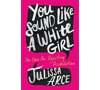 You Sound Like a White Girl: The Case for Rejecting Assimilation
