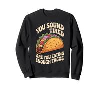 You Sound Tired Are You Eating Enough Tacos - Sudadera