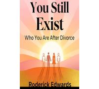You Still Exist: Who You Are After Divorce