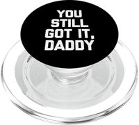 You Still Got It, Daddy - Novedad sarcástica Divertida PopSockets PopGrip para MagSafe