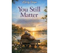 You Still Matter: A Gentle Companion for Older Adults Living With Loss, Change, and Loneliness