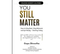 You Still Matter: How to Stay Real, Stay Relevant, and Get Ready Starting Today