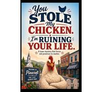 You Stole My Chicken. I’m Ruining Your Life: A Humorous Small-Town Mystery About Broken Promises, Hidden Secrets, and a Missing Chicken