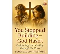 You Stopped Building - God Hasn’t: How the Cross Rebuilds What the Soul Abandoned