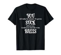 You Suck Balls Coworker Leaving Work Will Suck Without You Camiseta