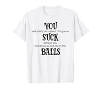 You Suck Balls Coworker Leaving Work Will Suck Without You Camiseta