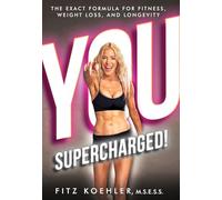 You. Supercharged!: The Exact Formula for Fitness, Weight Loss, and Longevity