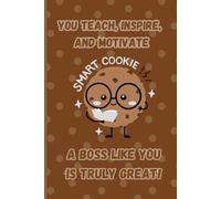 You Teach, Inspire, and Motivate: A Boss Like You Is Truly Great!: A Thoughtful Boss’s Day Gift Journal to Celebrate Great Leadership and Inspiration