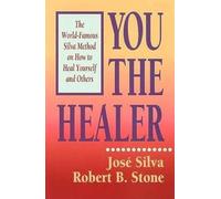 You The Healer: The World-Famous Silva Method on How to Heal Yourself and Others