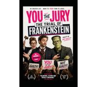 You the Jury: The Trial of Dr. Frankenstein: A comedy play script