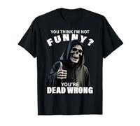 You Think I'm Not Funny? You'Re Dead Wrong Thumbs Up Reaper Camiseta