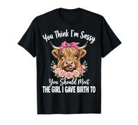 You Think I'm Sassy You Should Meet The Girl I Gave Birth To Camiseta