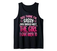 You Think I'm Sassy You Should Meet The Girl I Gave Birth To Camiseta sin Mangas