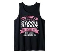 You Think I'm Sassy You Should Meet The Girl I Gave Birth To Camiseta sin Mangas