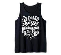 You Think I'm Sassy You Should Meet The Girl I Gave Birth To Camiseta sin Mangas
