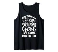 You Think I'm Sassy You Should Meet The Girl I Gave Birth To Camiseta sin Mangas