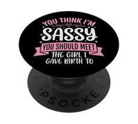 You Think I'm Sassy You Should Meet The Girl I Gave Birth To PopSockets PopGrip Adhesivo