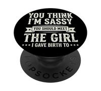 You Think I'm Sassy You Should Meet The Girl I Gave Birth To PopSockets PopGrip Adhesivo