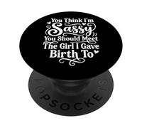 You Think I'm Sassy You Should Meet The Girl I Gave Birth To PopSockets PopGrip Adhesivo