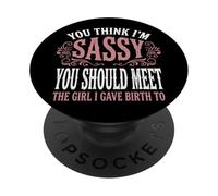 You Think I'm Sassy You Should Meet The Girl I Gave Birth To PopSockets PopGrip Adhesivo